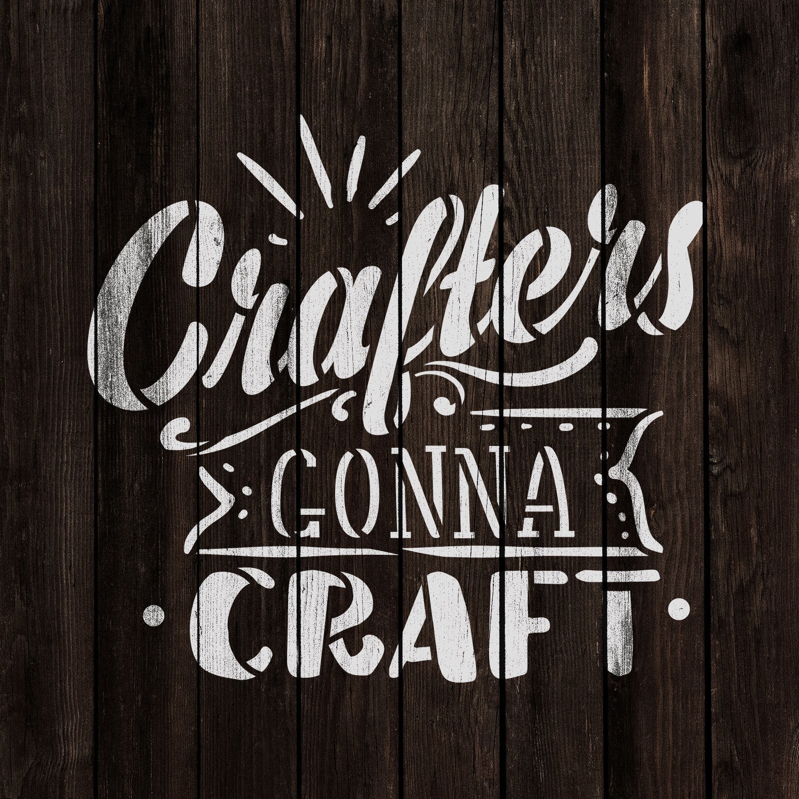 Crafters Gonna Craft Stencil