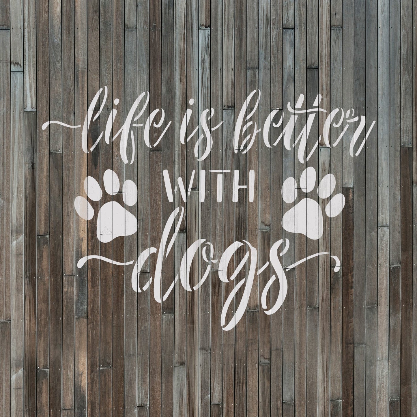 Life is Better with Dogs Stencil