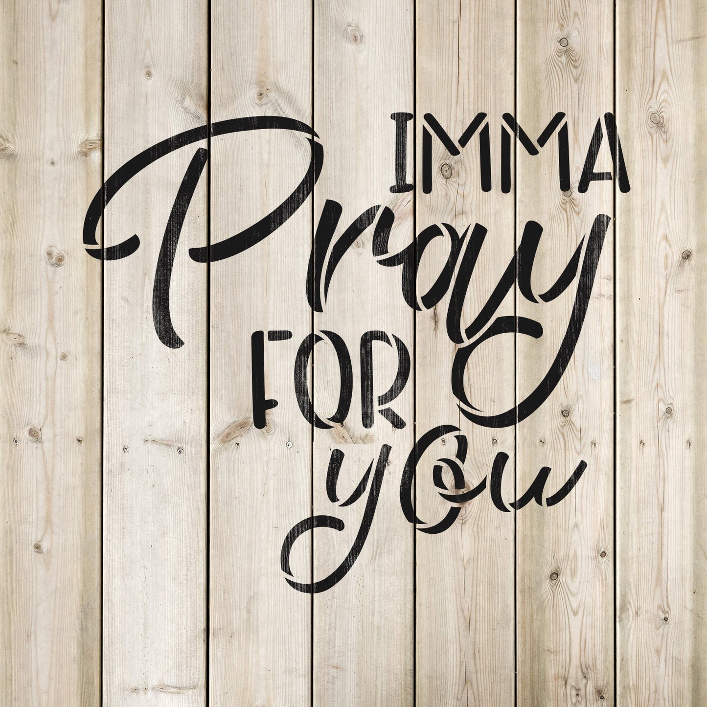 Imma Pray For You Stencil