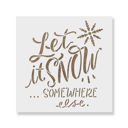 Let It Snow Somewhere Else Stencil