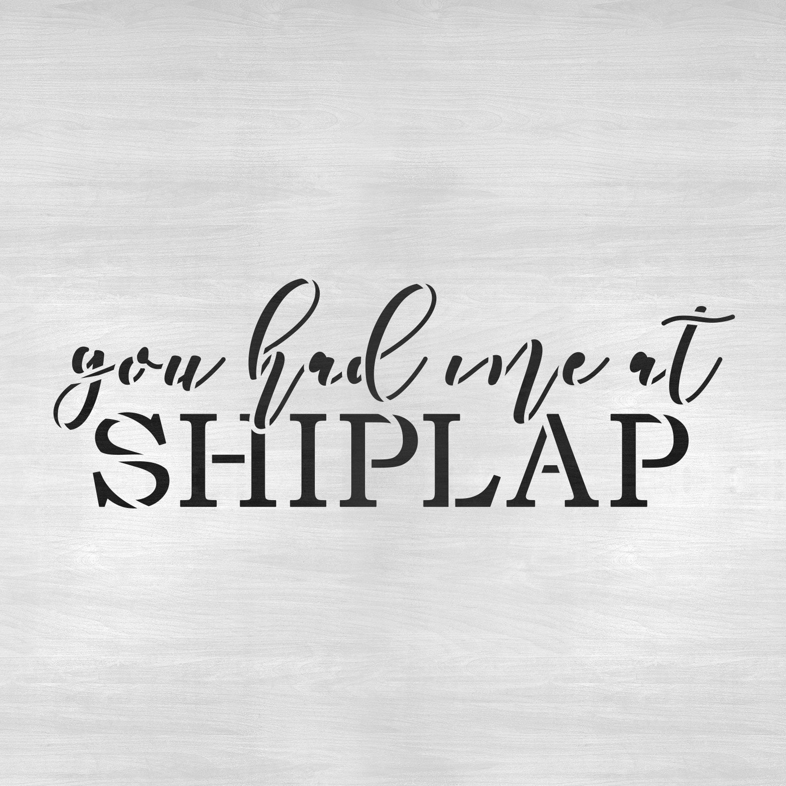 You Had Me At Shiplap Sign Stencil