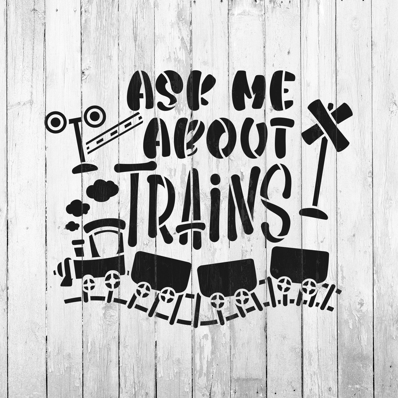 Ask Me About Trains Stencil