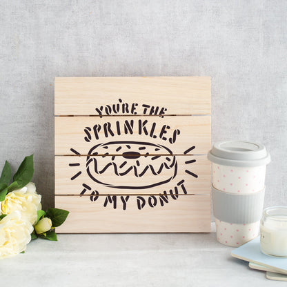 You Are The Sprinkles To My Donut Stencil