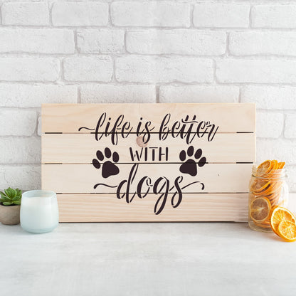 Life is Better with Dogs Stencil