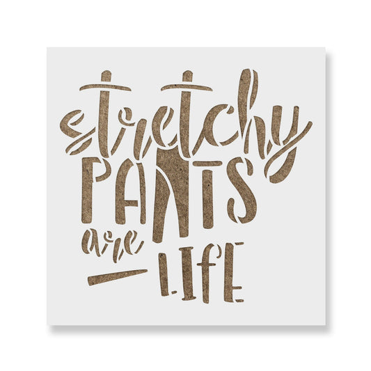 Stretchy Pants Are Life Stencil